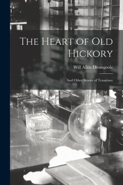 The Heart of Old Hickory: and Other Stories of Tennessee - Dromgoole, Will Allen