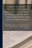 A Brief Account of the Late Revivals of Religion in a Number of Towns in the New-England States and Also in Nova-Scotia [microform]: Extracted Chiefly