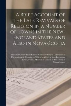 A Brief Account of the Late Revivals of Religion in a Number of Towns in the New-England States and Also in Nova-Scotia [microform]: Extracted Chiefly - Anonymous