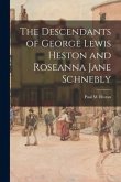 The Descendants of George Lewis Heston and Roseanna Jane Schnebly