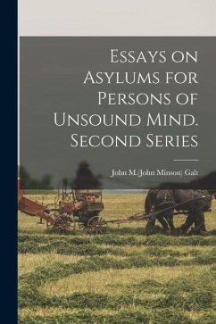 Essays on Asylums for Persons of Unsound Mind. Second Series