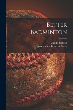 Better Badminton - Jackson, Carl H.