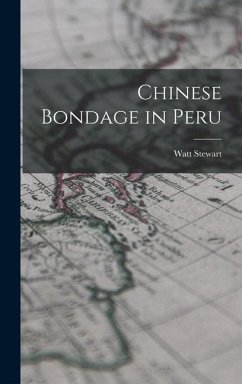 Chinese Bondage in Peru - Stewart, Watt