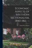 Economic Aspects of Southern Sectionalism, 1840-1861. --