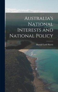 Australia's National Interests and National Policy - Harris, Harold Lark