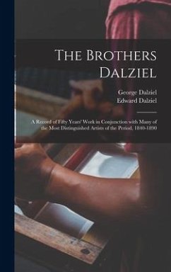 The Brothers Dalziel: a Record of Fifty Years' Work in Conjunction With Many of the Most Distinguished Artists of the Period, 1840-1890 - Dalziel, George; Dalziel, Edward