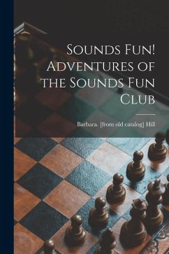 Sounds Fun! Adventures of the Sounds Fun Club - Hill, Barbara