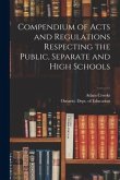 Compendium of Acts and Regulations Respecting the Public, Separate and High Schools [microform]