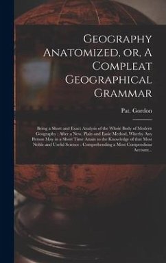 Geography Anatomized, or, A Compleat Geographical Grammar [microform]