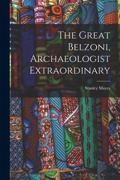 The Great Belzoni, Archaeologist Extraordinary - Mayes, Stanley