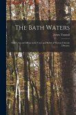 The Bath Waters: Their Uses and Effects in the Cure and Relief of Various Chronic Diseases.