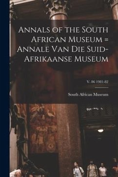 Annals of the South African Museum = Annale Van Die Suid-Afrikaanse Museum; v. 86 1981-82