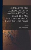 De Jarnette and Allied Families in America (1699-1954) Compiled and Published by Earl C. & May (Miller) Frost.