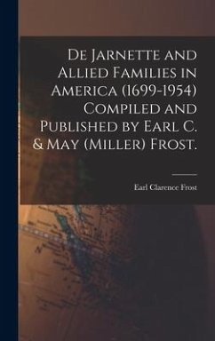 De Jarnette and Allied Families in America (1699-1954) Compiled and Published by Earl C. & May (Miller) Frost. - Frost, Earl Clarence
