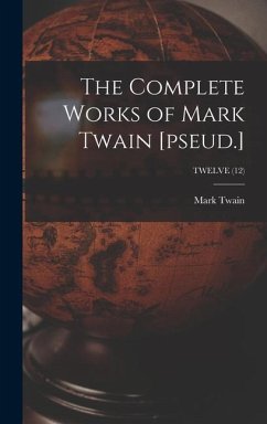 The Complete Works of Mark Twain [pseud.]; TWELVE (12) - Twain, Mark