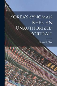 Korea's Syngman Rhee, an Unauthorized Portrait - Allen, Richard C.