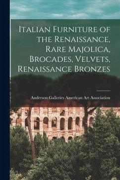Italian Furniture of the Renaissance, Rare Majolica, Brocades, Velvets, Renaissance Bronzes