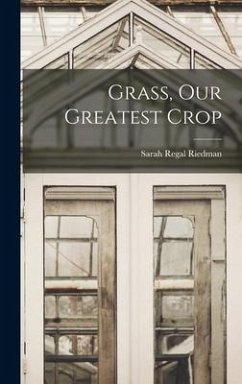 Grass, Our Greatest Crop - Riedman, Sarah Regal