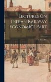 Lectures On Indian Railway Economics Part I