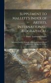 Supplement to Mallett's Index of Artists, International-biographical; Including Painters, Sculptors, Illustrators, Engravers and Etchers of the Past and the Present.