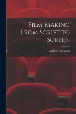 Film-making From Script to Screen - Buchanan, Andrew