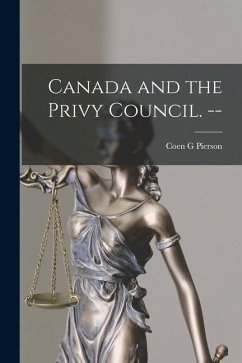 Canada and the Privy Council. -- - Pierson, Coen G.