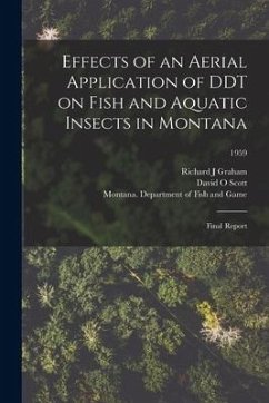 Effects of an Aerial Application of DDT on Fish and Aquatic Insects in Montana: Final Report; 1959 - Graham, Richard J.; Scott, David O.
