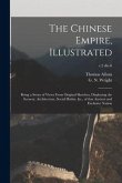 The Chinese Empire, Illustrated: Being a Series of Views From Original Sketches, Displaying the Scenery, Architecture, Social Habits, &c., of That Anc