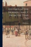 History of the Horner Family From the Year 1760