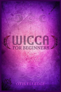 WICCA FOR BEGINNERS - Elledge, Otis