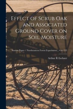Effect of Scrub Oak and Associated Ground Cover on Soil Moisture; no.133 - Eschner, Arthur R.