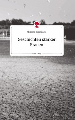 Geschichten starker Frauen. Life is a Story - story.one - Klingspiegel, Christina