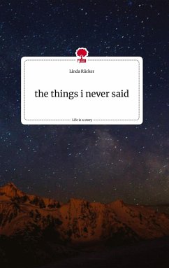 the things i never said. Life is a Story - story.one - Rücker, Linda