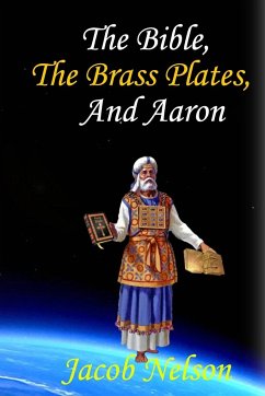 The Bible, The Brass Plates, and Aaron - Nelson, Jacob