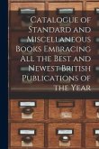 Catalogue of Standard and Miscellaneous Books Embracing All the Best and Newest British Publications of the Year [microform]