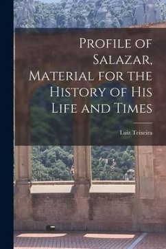 Profile of Salazar, Material for the History of His Life and Times - Teixeira, Luiz