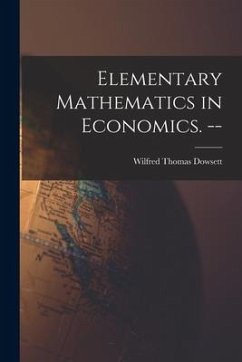 Elementary Mathematics in Economics. -- - Dowsett, Wilfred Thomas