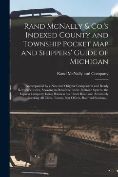 Rand McNally & Co.'s Indexed County and Township Pocket Map and Shippers' Guide of Michigan: Accompanied by a New and Original Compilation and Ready R