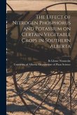 The Effect of Nitrogen Phosphorus and Potassium on Certain Vegetable Crops in Southern Alberta