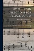 Gospel Hymn Selections for Female Voices: for Use in Young People's Societies, Female Seminaries, Etc., Etc.