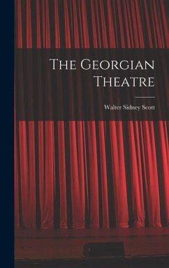 The Georgian Theatre - Scott, Walter Sidney