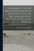 Experiments on the Relationship Between the Coefficients of Friction and Heat Transfer in Nucleate Boiling.