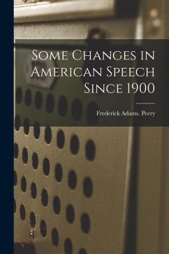 Some Changes in American Speech Since 1900 - Peery, Frederick Adams