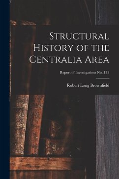 Structural History of the Centralia Area; Report of Investigations No. 172 - Brownfield, Robert Long