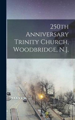 250th Anniversary Trinity Church, Woodbridge, N.J. - Anonymous