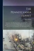 The Pennsylvania Hermit [microform]: a Narrative of the Most Extraordinary Life of Amos Wilson, Who Expired in a Cave in the Neighbourhood of Harrisbu
