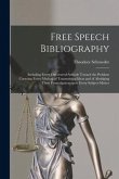 Free Speech Bibliography: Including Every Discovered Attitude Toward the Problem Covering Every Method of Transmitting Ideas and of Abridging Th