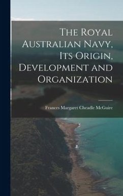 The Royal Australian Navy, Its Origin, Development and Organization