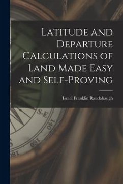 Latitude and Departure Calculations of Land Made Easy and Self-proving - Raudabaugh, Israel Franklin