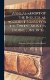 Annual Report of the Industrial Accident Board for the Twelve Months Ending June 30th ..; 1917